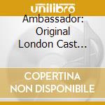 Ambassador: Original London Cast Recording cd