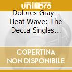 Dolores Gray - Heat Wave: The Decca Singles 1953-1955 cd