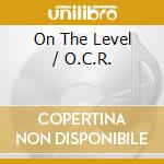On The Level / O.C.R. cd