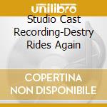 Studio Cast Recording-Destry Rides Again cd musicale