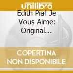 Edith Piaf Je Vous Aime: Original London Cast (2 Cd) cd musicale