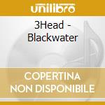 3Head - Blackwater cd musicale di 3Head