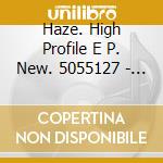 Haze. High Profile E P. New. 5055127 - Haze. High Profile E P. New. 5055127 cd