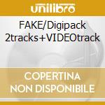 FAKE/Digipack 2tracks+VIDEOtrack cd