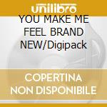YOU MAKE ME FEEL BRAND NEW/Digipack cd