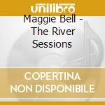 Maggie Bell - The River Sessions cd musicale di Maggie Bell