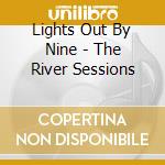 Lights Out By Nine - The River Sessions