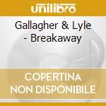 Gallagher & Lyle - Breakaway cd musicale di Gallagher & Lyle