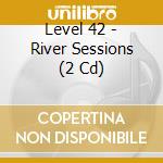 Level 42 - River Sessions (2 Cd) cd