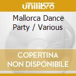 Mallorca Dance Party / Various cd musicale di Various