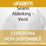 Seann Alderking - Vivid cd musicale di Seann Alderking