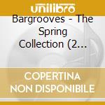 Bargrooves - The Spring Collection (2 Cd) cd musicale di ARTISTI VARI