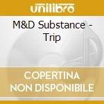 M&D Substance - Trip cd musicale di Substance M&d