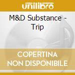 M&D Substance - Trip cd