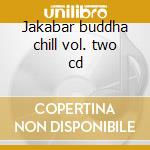 Jakabar buddha chill vol. two cd cd