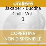 Jakaber - Buddha Chill - Vol. 3 cd