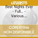 Best Nights Ever - Full.. - Various Artists (2 Cd) cd