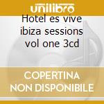Hotel es vive ibiza sessions vol one 3cd cd