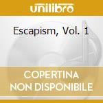 Escapism, Vol. 1 cd