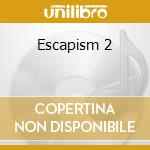 Escapism 2 cd musicale di ARTISTI VARI