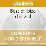 Best of ibiza chill 2cd cd