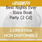 Best Nights Ever - Ibiza Boat Party (2 Cd) cd