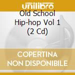 Old School Hip-hop Vol 1 (2 Cd) cd