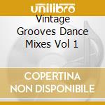 Vintage Grooves Dance Mixes Vol 1 cd