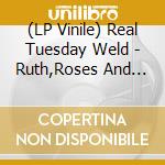 (LP Vinile) Real Tuesday Weld - Ruth,Roses And Revolvers (7')