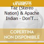 Taz (Stereo Nation) & Apache Indian - Don'T Stop Dreaming cd