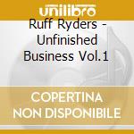 Ruff Ryders - Unfinished Business Vol.1 cd musicale di Ruff Ryders