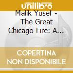 Malik Yusef - The Great Chicago Fire: A Cold Day In Hell cd musicale di YUSEF MALIK