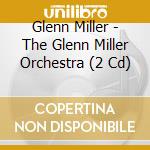 Glenn Miller - The Glenn Miller Orchestra (2 Cd) cd musicale di Glenn Miller