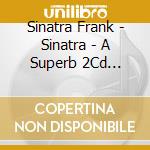 Sinatra Frank - Sinatra - A Superb 2Cd Collection Of Ol' Blue Eyes Classics cd