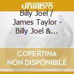 Billy Joel / James Taylor - Billy Joel & James Taylor (2 Cd) cd