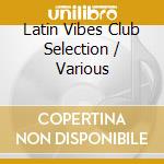 Latin Vibes Club Selection / Various cd