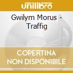 Gwilym Morus - Traffig cd