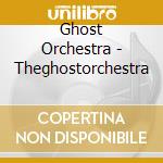 Ghost Orchestra - Theghostorchestra cd