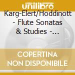 Karg-Elert/Hoddinott - Flute Sonatas & Studies - Julian Cawdrey cd musicale di Karg
