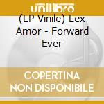 (LP Vinile) Lex Amor - Forward Ever vinile
