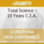 Total Science - 10 Years C.I.A. cd