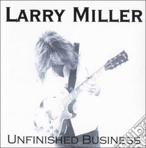 Larry Miller - Unfinished Business cd musicale di Larry Miller