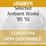 Selected Ambient Works '85 '92 cd musicale di Twin Aphex