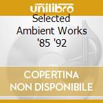 Selected Ambient Works '85 '92 cd