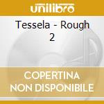 Tessela - Rough 2 cd musicale di Tessela