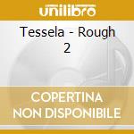 Tessela - Rough 2