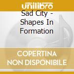 Sad City - Shapes In Formation cd