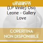 (LP Vinile) Oso Leone - Gallery Love