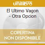 El Ultimo Vagon - Otra Opcion cd