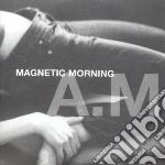 Magnetic Morning - A.m